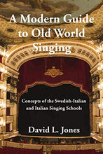 Load image into Gallery viewer, A Modern Guide to Old World Singing: Concepts of the Swedish-Italian and Italian Singing Schools