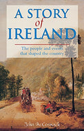 A Story of Ireland: The People and Events that Shaped the Country