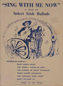 "Sing With Me Now": A Book of Select Irish Ballads