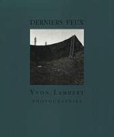 Derniers Feux: Yvon Lambert Photographies