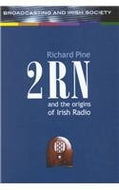 2rn and the Origins of Irish Radio (Broadcasting & Irish Society series)