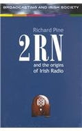 2rn and the Origins of Irish Radio (Broadcasting & Irish Society series)