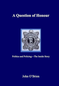 A Question of Honour: Politics and Policing - The Inside Story