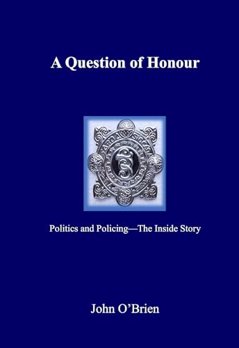 A Question of Honour: Politics and Policing - The Inside Story