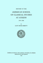 Load image into Gallery viewer, A History of the American School of Classical Studies at Athens: 1939-1980