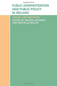 Public Administration and Public Policy in Ireland: Theory and Methods