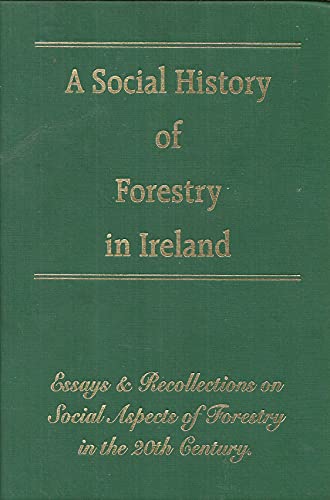 A Social History of Forestry in Ireland: Essays and Recollections on Social Aspects of Forestry in the 20th Century