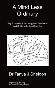 A Mind Less Ordinary: My Experience of Living with Anorexia and Schizoaffective Disorder