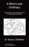 A Mind Less Ordinary: My Experience of Living with Anorexia and Schizoaffective Disorder