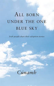 All Born Under The One Blue Sky: Irish People Share Their Adoption Stories