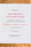 According to Your Word: Proceedings of a Conference Held on Saturday 4 March 2006 at the Pontifical College Rome to Honour Desmond Cardinal Connell on His Eightieth Birthday