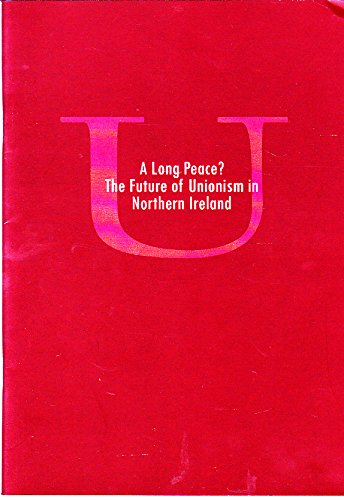 A Long Peace?: the Future of Unionism in Northern Ireland