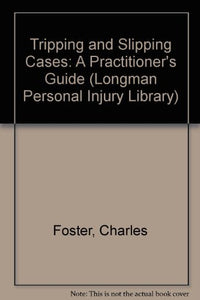 Tripping and Slipping Cases: A Practitioner's Guide (Longman Personal Injury Library)