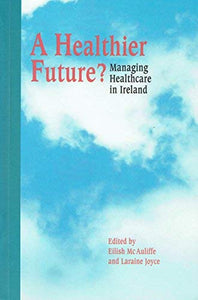 A Healthier Future?: Managing Healthcare in Ireland