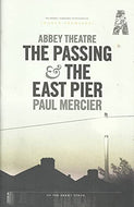 Abbey Theatre: The Passing and The East Pier world premiere programme - Paul Mercier - In Repertory on the Abbey Stage, 11 March-16 April 2011