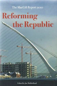 Reforming the Republic - The MacGill Report 2010