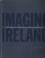 Imaging Ireland: Selected Works from the Collection of the National University of Ireland,Galway