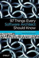 97 Things Every Software Architect Should Know: Collective Wisdom from the Experts