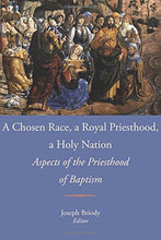 Load image into Gallery viewer, A Chosen Race, a Royal Priesthood, a Holy Nation: Aspects of the Priesthood of Baptism - Proceedings of the Eighth Fota International Liturgical Conference, 2015