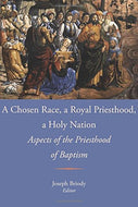 A Chosen Race, a Royal Priesthood, a Holy Nation: Aspects of the Priesthood of Baptism - Proceedings of the Eighth Fota International Liturgical Conference, 2015