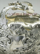 A Noble Pursuit: English Silver from the Rita Gans Collection at the Virginia Museum of Fine Arts