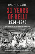 31 Years of Hell! 1914-1945: After the Great War, They Said it Couldn't Happen Again. It Did!