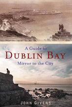 Load image into Gallery viewer, A Guide to Dublin Bay: Mirror to the City