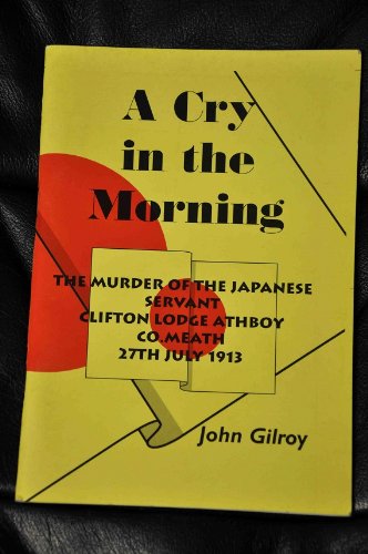 A Cry in the Morning: The Murder of Sanotic Koniste - The Murder of the Japanese Servant, Clifton Lodge, Athboy, Co Meath, 27th July 1913