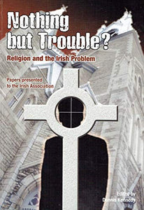 Nothing But Trouble?: Religion and the Irish Problem