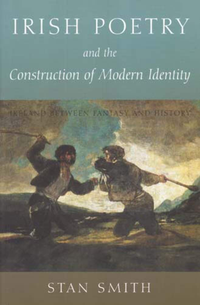 Irish Poetry and the Construction of Modern Identity: Ireland Between Fantasy and History