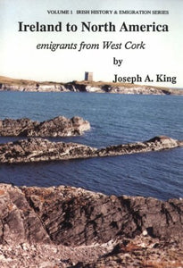 Ireland to North America: Emigrants from West Cork: 1 (Irish History & Emigration)