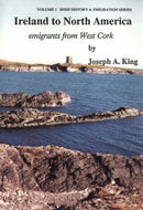 Ireland to North America: Emigrants from West Cork: 1 (Irish History & Emigration)