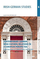 Irish-German Studies 6: Contemporary German-Irish Cultural Relations in a European Perspective - Exploring Issues in Cultural Policy and Practice