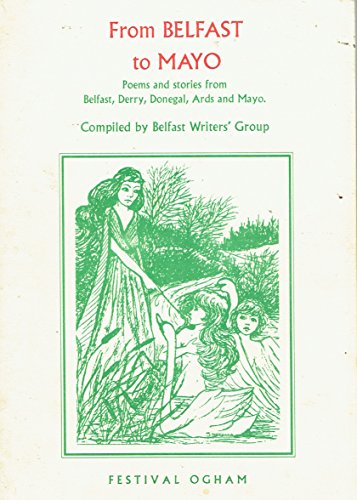 From Belfast to Mayo: Poems and Stories from Belfast, Derry, Donegal, Ards and Mayo Compiled by Belfast Writers' Group