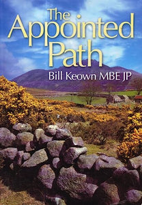 The Appointed Path - Bill Keown MBE JP