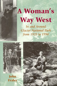 A Woman's Way West: In & Around Glacier National Park from 1925 to 1990