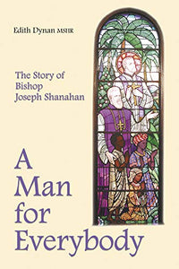 A Man for Everybody: The Story of Bishop Joseph Shanahan