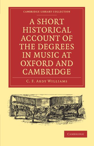 A Short Historical Account of the Degrees in Music at Oxford and Cambridge: With a Chronological List of Graduates in that Faculty from the Year 1463 (Cambridge Library Collection - Music)