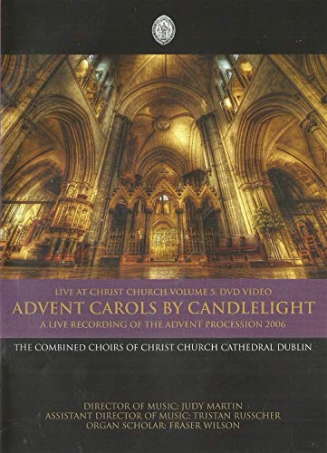 Advent Carols by Candlelight: Live at Christ Church Volume 5: DVD Video - A Live Recording of the Advent Procession 2006 - The Combined Choirs of Christ Church Cathedral Dublin