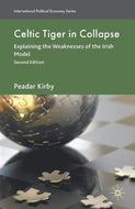 Celtic Tiger in Collapse: Explaining the Weaknesses of the Irish Model (International Political Economy Series)