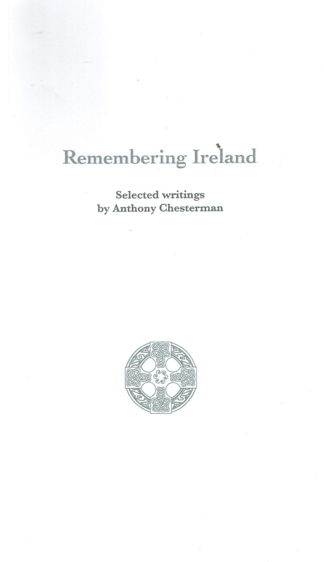 Remembering Ireland: Selected Writings by Anthony Chesterman