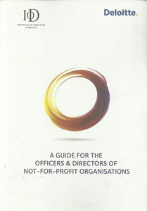 A Guide for the Officers and Directors of Not-For-Profit Organisations - Institute of Directors in Ireland/Deloitte