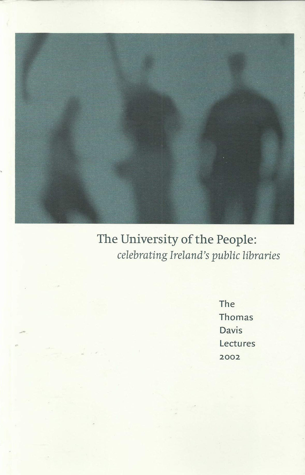 The University of the People: Celebrating Ireland's Public Libraries (The Thomas Davis Lectures 2002)