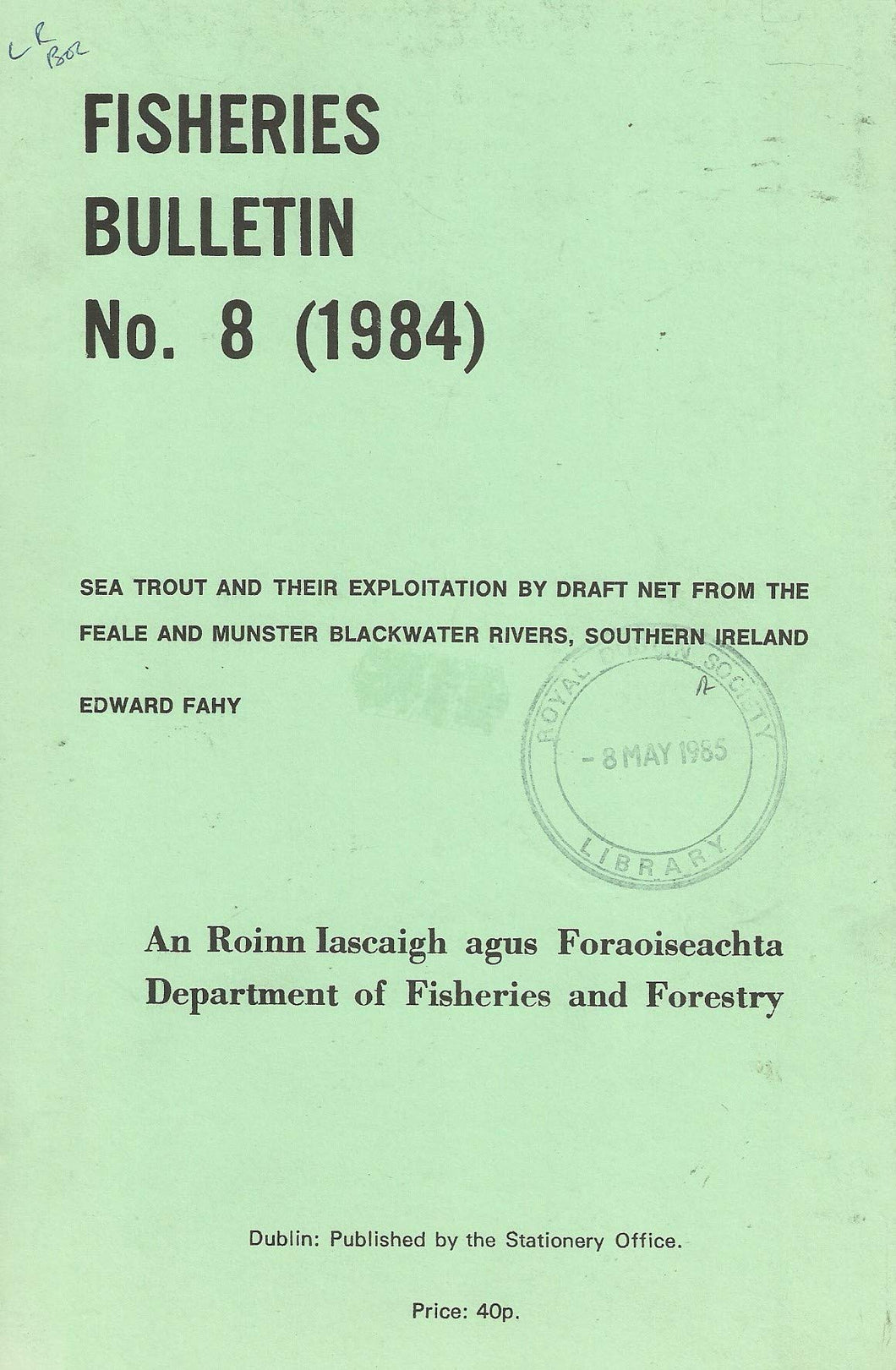 Fisheries Bulletin No. 8 (1984): Sea Trout and their Exploitation by Draft Net from the Feale and Munster Blackwater Rivers, Southern Ireland