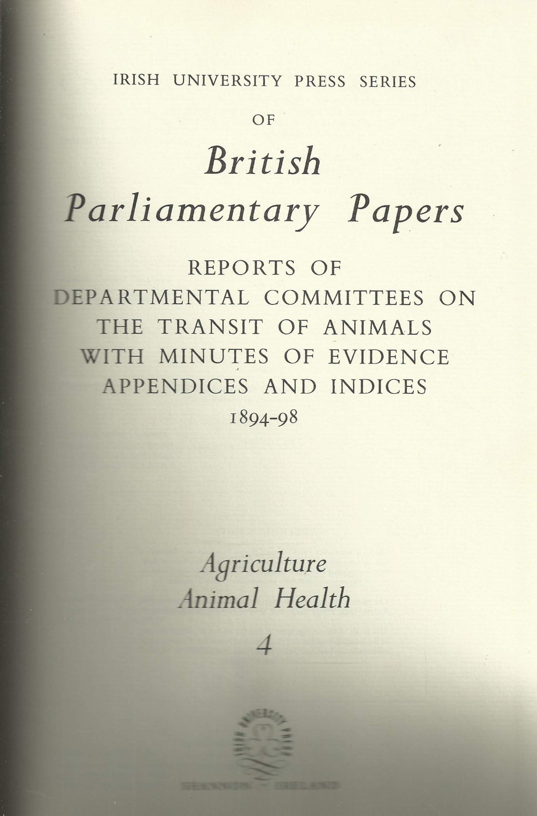 Agriculture: Report from the Departmental Committee on the Transit of Animals by Water and on the Inland Transit of Cattle, etc v.4 (British Parliamentary Papers)