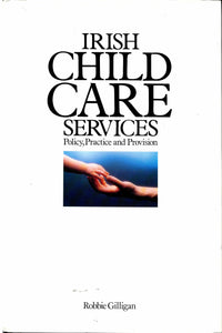 Irish Child Care Services: Policy, Practice and Provision