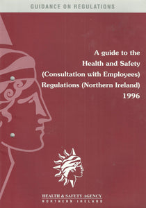 A Guide to the Health and Safety (Consultation with Employees) Regulations (Northern Ireland) 1996 (Guidance on regulations)