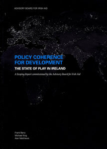 Policy Coherence for Development - the State of Play in Ireland: A Scoping Report Commissioned by the Advisory Board for Irish Aid