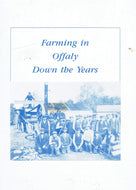 Farming In Offaly Down The Years: A Miscellany in Stories and Pictures