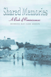 Shared Memories: A Book of Reminiscences - Skerries Day Care Groups